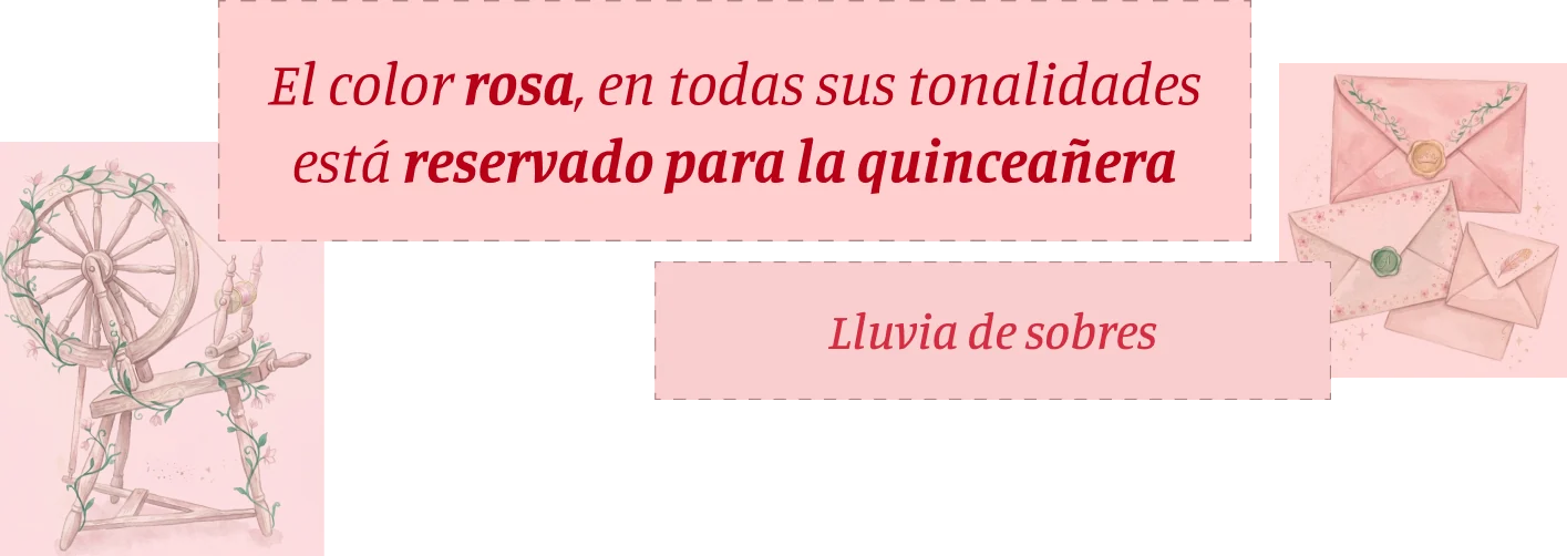 El color rosa, en todas sus tonalidades, está reservado para la quinceañera. Lluvia de sobres